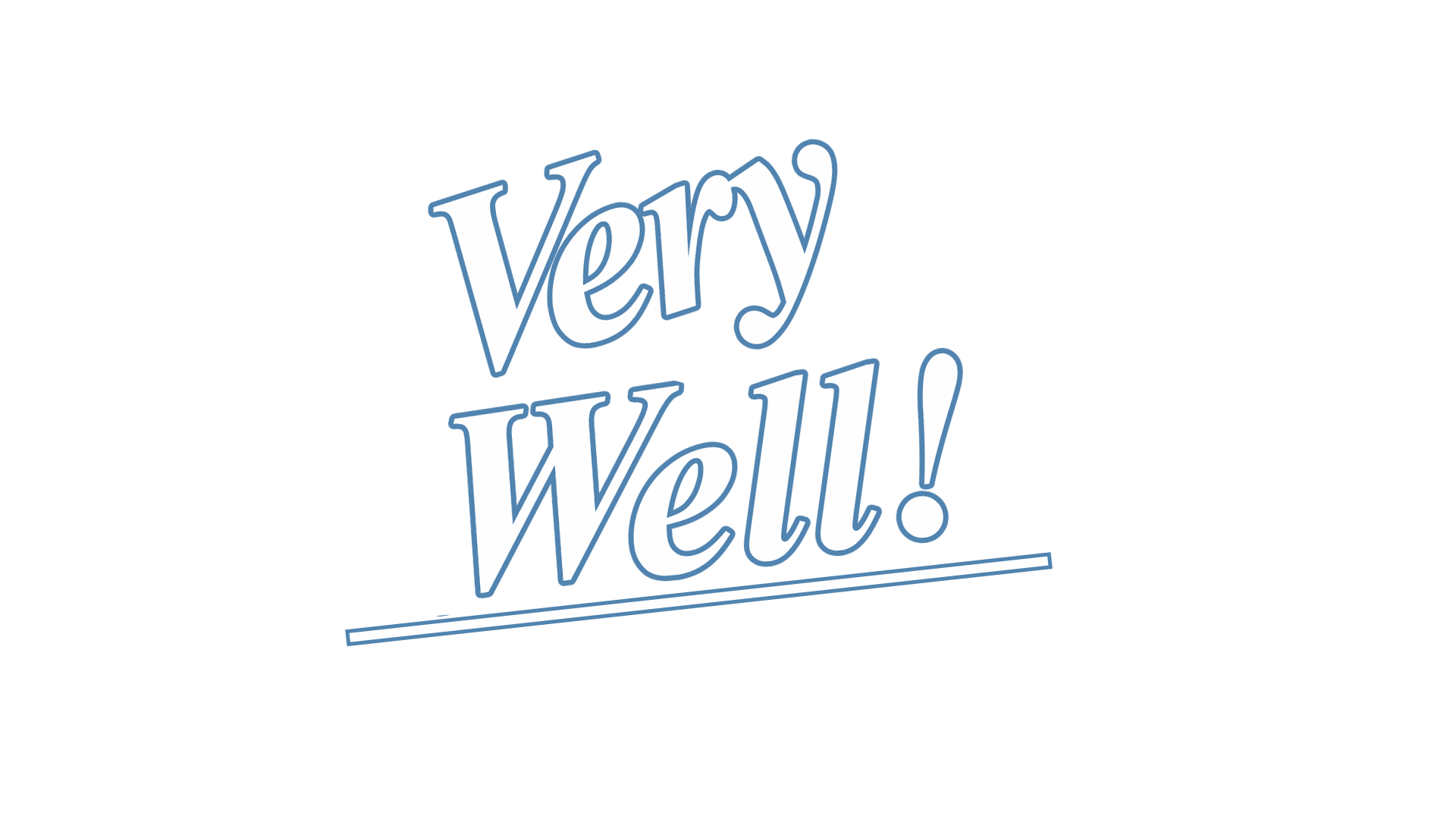 Very Well!